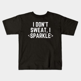 I don't sweat, I sparkle Kids T-Shirt